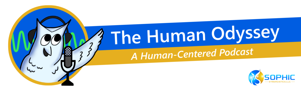 The Human Odyssey: A Human-Centered Podcast Presented by Sophic Synergistics